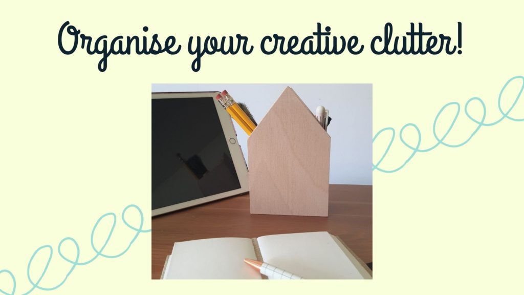 Organise your creative clutter