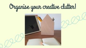 Organise your creative clutter